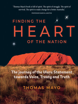 cover image of Finding the Heart of the Nation: the Journey of the Uluru Statement towards Voice, Treaty and Truth